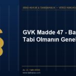 GVK Madde 47 – Basit Usule Tabi Olmanın Genel Şartları GVK Madde 47 - Basit Usule Tabi Olmanın Genel Şartları