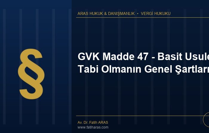 GVK Madde 47 - Basit Usule Tabi Olmanın Genel Şartları