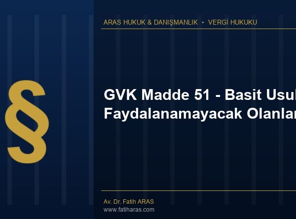 GVK Madde 51 - Basit Usulden Faydalanamayacak Olanlar