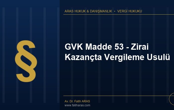 GVK Madde 53 - Zirai Kazançta Vergileme Usulü