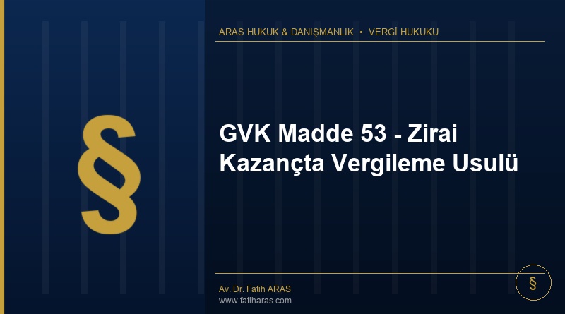 GVK Madde 53 - Zirai Kazançta Vergileme Usulü