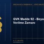 GVK Madde 92 – Beyannamenin Verilme Zamanı GVK Madde 92 - Beyannamenin Verilme Zamanı