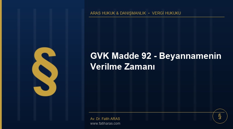 GVK Madde 92 – Beyannamenin Verilme Zamanı GVK Madde 92 - Beyannamenin Verilme Zamanı