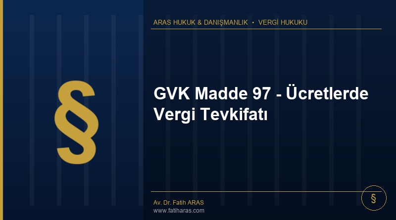 GVK Madde 97 – Ücretlerde Vergi Tevkifatı GVK Madde 97 - Ücretlerde Vergi Tevkifatı