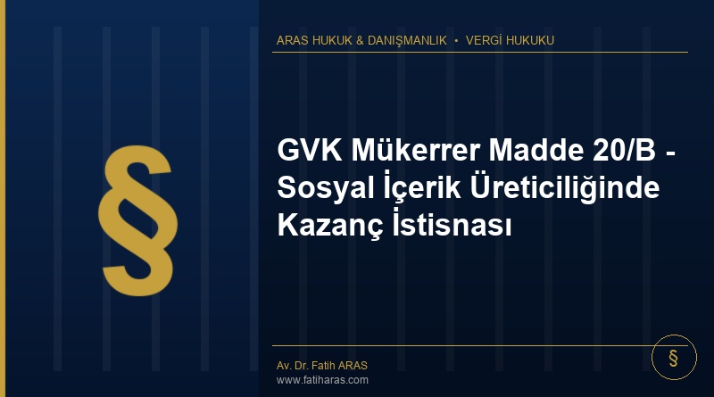 GVK Mükerrer Madde 20/B – Sosyal İçerik Üreticiliğinde Kazanç İstisnası GVK Mükerrer Madde 20/B - Sosyal İçerik Üreticiliğinde Kazanç İstisnası