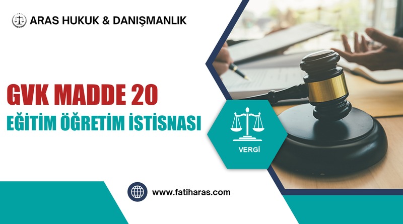 GVK Madde 20 – Eğitim ve Öğretim İşletmelerinde Kazanç İstisnası