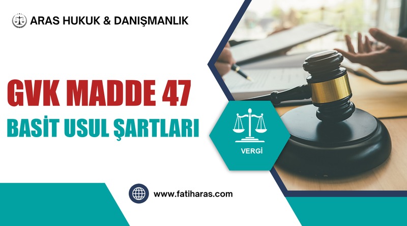 GVK Madde 47 – Basit Usule Tabi Olmanın Genel Şartları GVK Madde 47 – Basit Usule Tabi Olmanın Genel Şartları