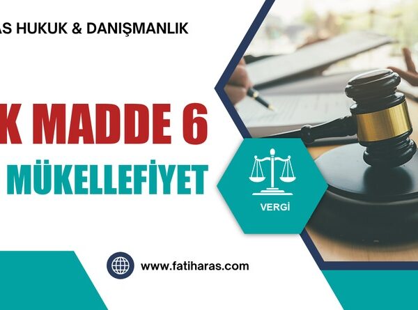 GVK Madde 6 – Dar Mükellefiyet (Türkiye'de Yerleşmiş Olmayanlar)