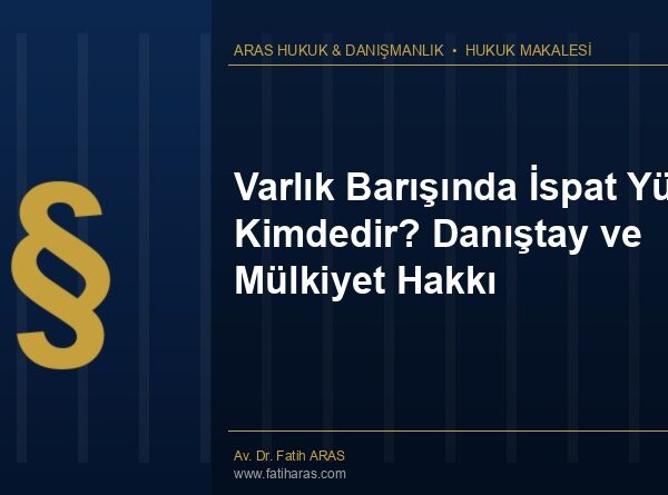 Varlık Barışında İspat Yükü Kimdedir? Danıştay ve Mülkiyet Hakkı