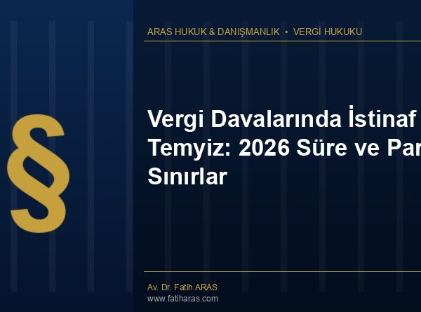 Vergi Davalarında İstinaf ve Temyiz: 2026 Süre ve Parasal Sınırlar