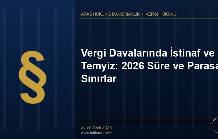 Vergi Davalarında İstinaf ve Temyiz: 2026 Süre ve Parasal Sınırlar