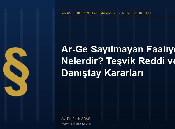 Ar-Ge Sayılmayan Faaliyetler Nelerdir? Teşvik Reddi ve Danıştay Kararları