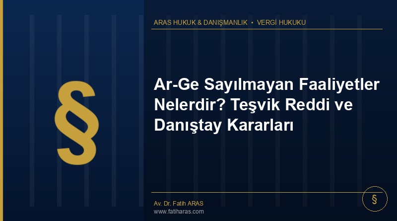 Ar-Ge Sayılmayan Faaliyetler Nelerdir? Teşvik Reddi ve Danıştay Kararları