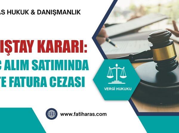 Danıştay Kararı: Araç Alım Satımında Sahte Fatura Cezası