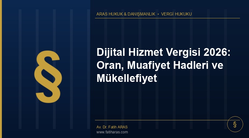 Dijital Hizmet Vergisi 2026: Oran, Muafiyet Hadleri ve Mükellefiyet Dijital Hizmet Vergisi 2026: Oran, Muafiyet Hadleri ve Mükellefiyet