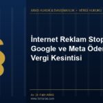 İnternet Reklam Stopajı: Google ve Meta Ödemelerinde Vergi Kesintisi İnternet Reklam Stopajı: Google ve Meta Ödemelerinde Vergi Kesintisi