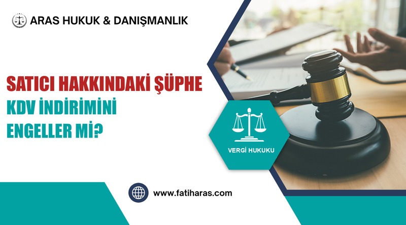 Satıcı Hakkındaki Şüphe KDV İndirimini Engeller mi? AYM'nin Ölçüsü