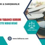 Kontrol Edilen Yabancı Kurum: Yurt Dışı Şirkette Vergi Riski