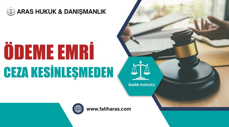 Ceza Kesinleşmeden Ödeme Emri Düzenlenebilir mi? Danıştay Kararı