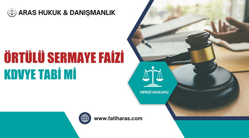 Örtülü Sermaye Faizi KDV’ye Tabi mi? Danıştay’daki İçtihat Çatışması