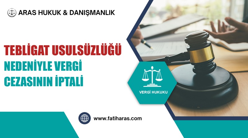 Tebligat Usulsüzlüğü Nedeniyle Vergi Cezasının İptali