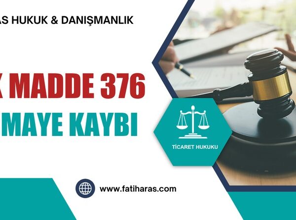 TTK Madde 376: Sermaye Kaybı ve Borca Batıklık