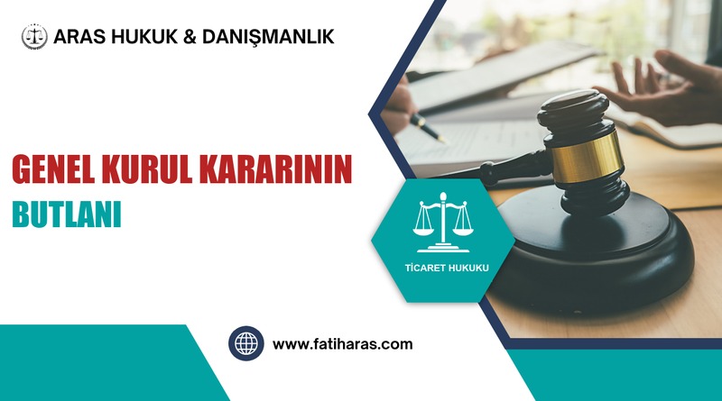 Anonim Şirkette Genel Kurul Kararının Butlanı ve Yokluğu Anonim Şirkette Genel Kurul Kararının Butlanı ve Yokluğu