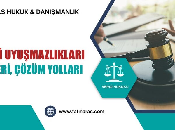 Vergi Uyuşmazlıkları: Türleri, Çözüm Yolları ve 2026 Süreleri