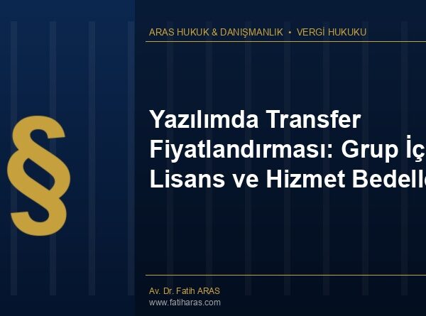 Yazılımda Transfer Fiyatlandırması: Grup İçi Lisans ve Hizmet Bedelleri
