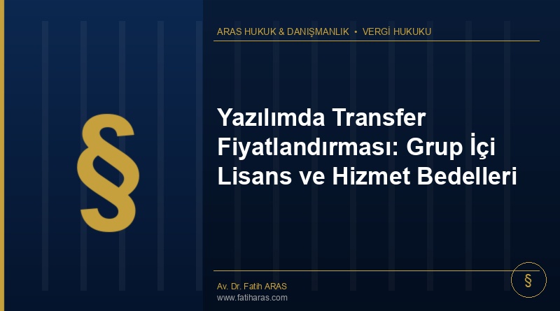 Yazılımda Transfer Fiyatlandırması: Grup İçi Lisans ve Hizmet Bedelleri