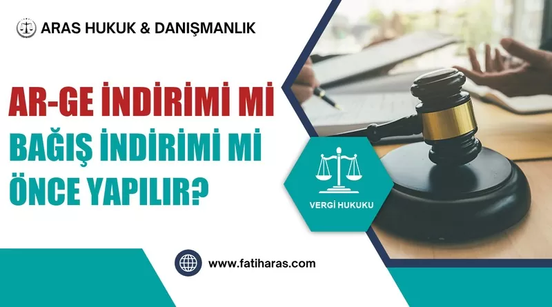Ar-Ge İndirimi mi Bağış İndirimi mi Önce Yapılır? Ar-Ge İndirimi mi Bağış İndirimi mi Önce Yapılır?