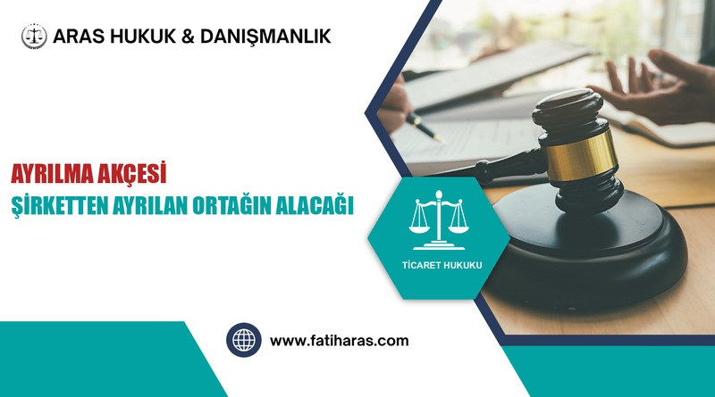 Ayrılma Akçesi: Şirketten Ayrılan Ortağın Alacağı