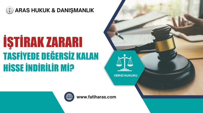 İştirak Zararı: Tasfiyede Değersiz Kalan Hisse İndirilir mi? İştirak Zararı: Tasfiyede Değersiz Kalan Hisse İndirilir mi?