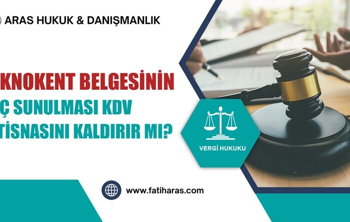 Teknokent Belgesinin Geç Sunulması KDV İstisnasını Kaldırır mı?