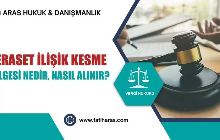 Veraset İlişik Kesme Belgesi Nedir, Nasıl Alınır?
