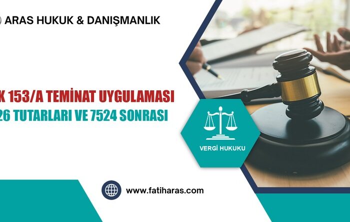VUK 153/A Teminat Uygulaması: 2026 Tutarları ve 7524 Sonrası Rejim