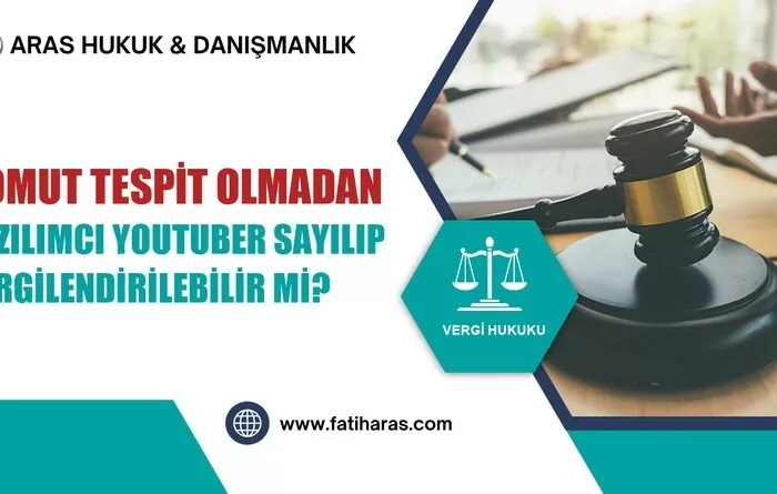 Somut Tespit Olmadan Yazılımcı Youtuber Sayılıp Vergilendirilebilir mi?