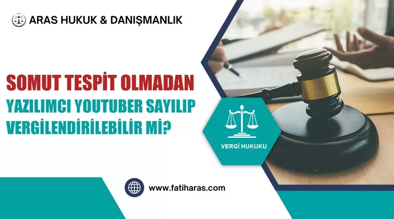 Somut Tespit Olmadan Yazılımcı Youtuber Sayılıp Vergilendirilebilir mi? Somut Tespit Olmadan Yazılımcı Youtuber Sayılıp Vergilendirilebilir mi?