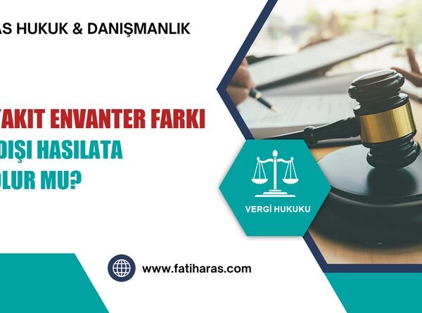 Akaryakıt Envanter Farkı Kayıt Dışı Hasılata Delil Olur mu?
