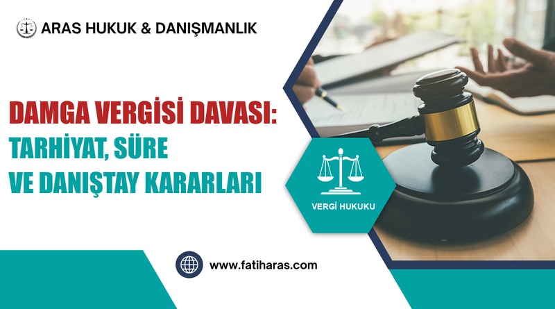 Damga Vergisi Davası: Tarhiyat, Süre ve Danıştay Kararları Damga Vergisi Davası: Tarhiyat, Süre ve Danıştay Kararları