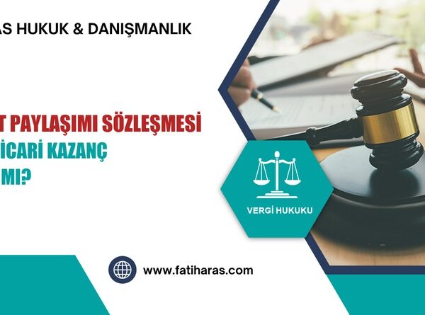 Hasılat Paylaşımı Sözleşmesi Geliri Ticari Kazanç Sayılır mı?