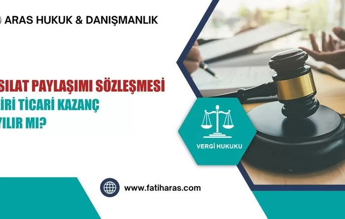 Hasılat Paylaşımı Sözleşmesi Geliri Ticari Kazanç Sayılır mı?