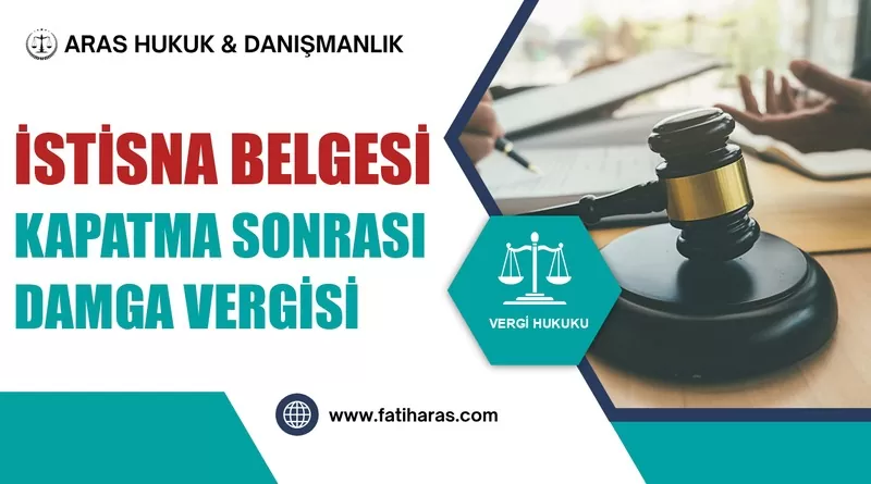 İstisna Belgesi Kapatma Sonrası Damga Vergisi Tarhiyatı