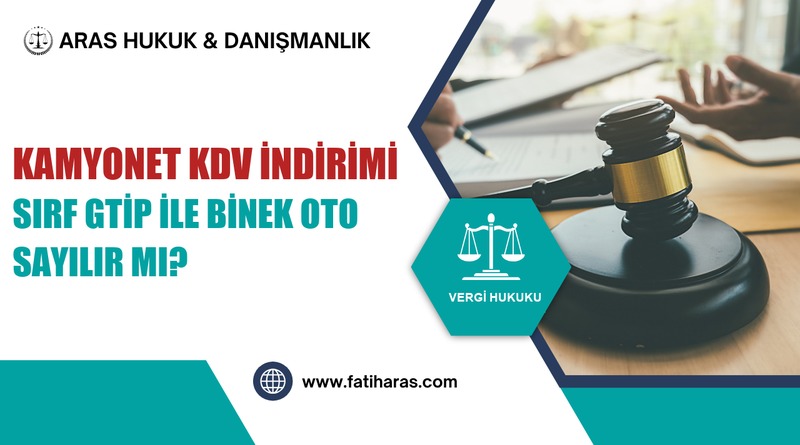 Kamyonet KDV İndirimi: Sırf GTİP ile Binek Oto Sayılır mı? Kamyonet KDV İndirimi: Sırf GTİP ile Binek Oto Sayılır mı?