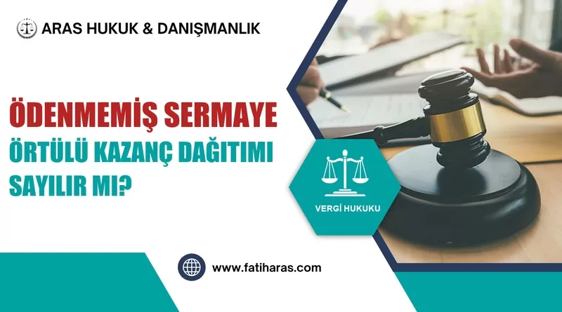 Ödenmemiş Sermaye Taahhüdü Örtülü Kazanç Dağıtımı Sayılır mı?