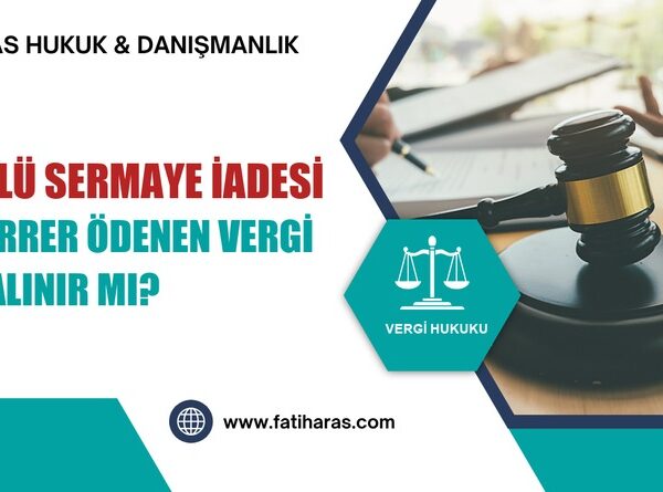 Örtülü Sermaye İadesi: Mükerrer Ödenen Vergi Geri Alınır mı?