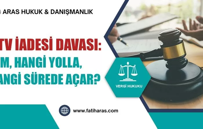 ÖTV İadesi Davası: Kim, Hangi Yolla, Hangi Sürede Açar?