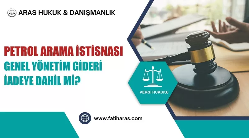 Petrol Arama İstisnası: Genel Yönetim Gideri KDV İadesine Dahil mi?