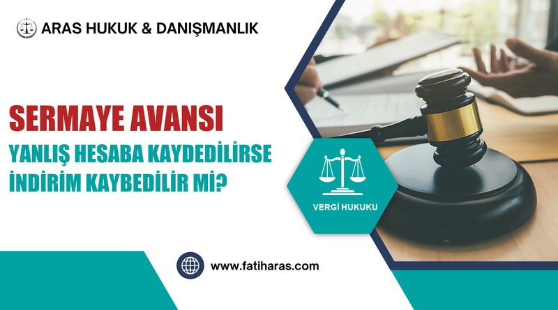 Sermaye Avansı Yanlış Hesaba Kaydedilirse İndirim Kaybedilir mi? Sermaye Avansı Yanlış Hesaba Kaydedilirse İndirim Kaybedilir mi?